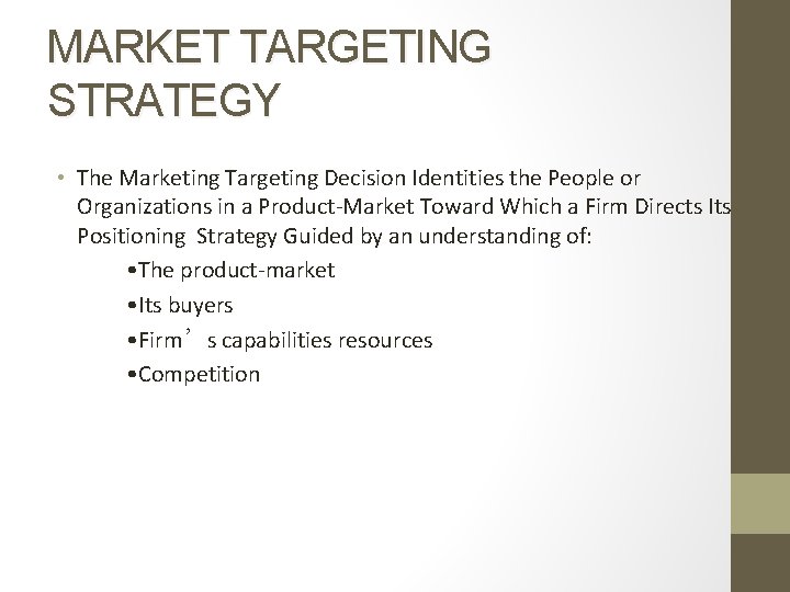 MARKET TARGETING STRATEGY • The Marketing Targeting Decision Identities the People or Organizations in