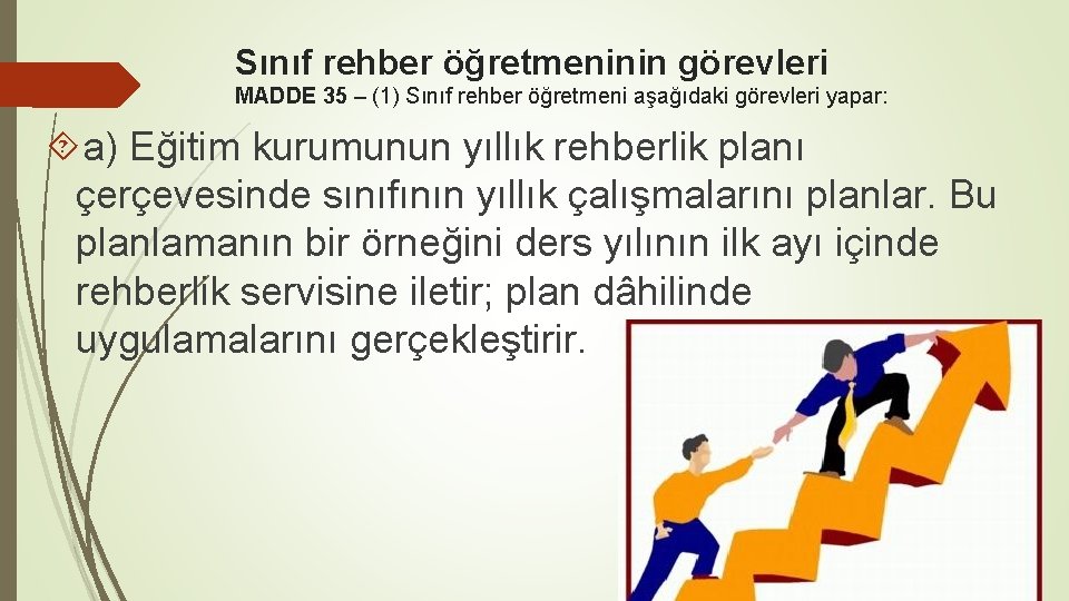 Sınıf rehber öğretmeninin görevleri MADDE 35 – (1) Sınıf rehber öğretmeni aşağıdaki görevleri yapar: