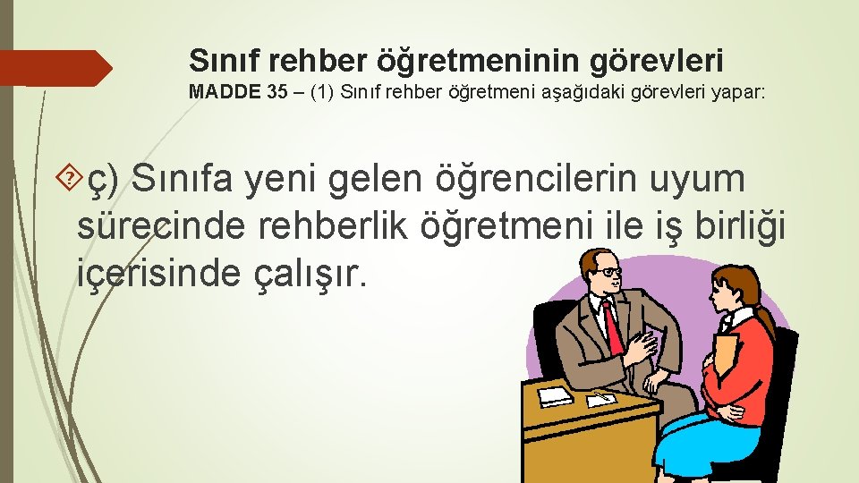 Sınıf rehber öğretmeninin görevleri MADDE 35 – (1) Sınıf rehber öğretmeni aşağıdaki görevleri yapar: