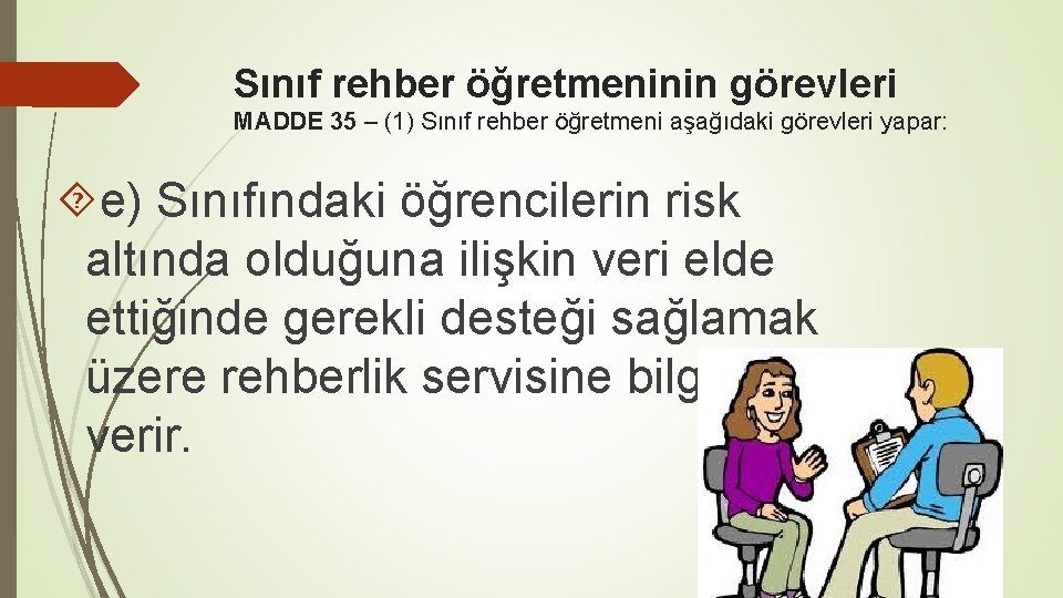 Sınıf rehber öğretmeninin görevleri MADDE 35 – (1) Sınıf rehber öğretmeni aşağıdaki görevleri yapar: