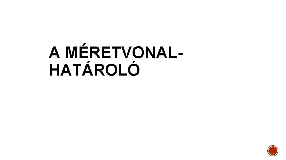 A MÉRETVONALHATÁROLÓ 