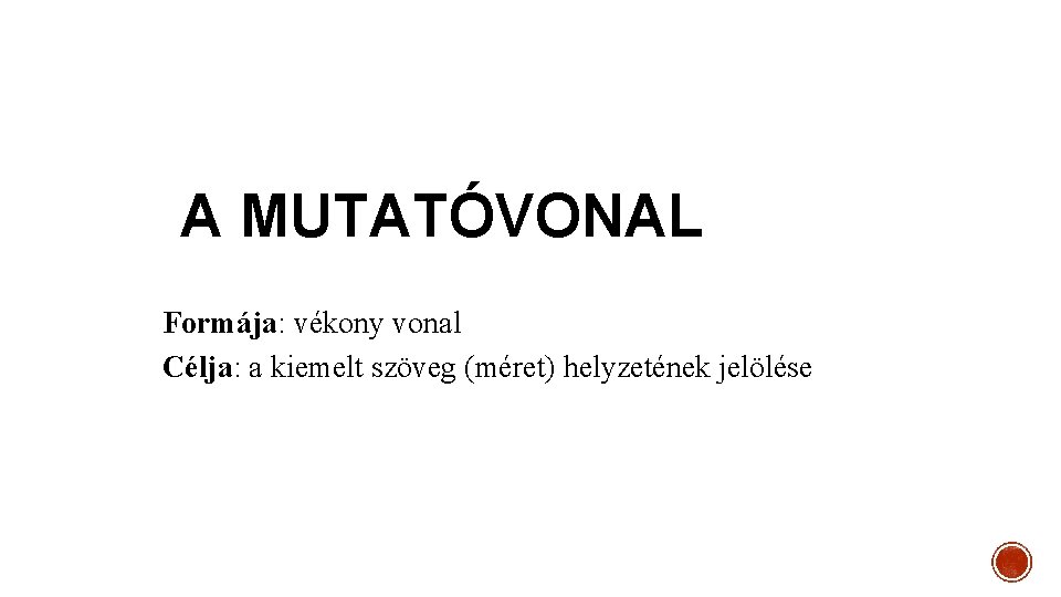 A MUTATÓVONAL Formája: vékony vonal Célja: a kiemelt szöveg (méret) helyzetének jelölése 