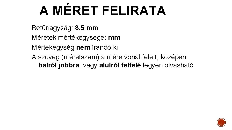 A MÉRET FELIRATA Betűnagyság: 3, 5 mm Méretek mértékegysége: mm Mértékegység nem írandó ki