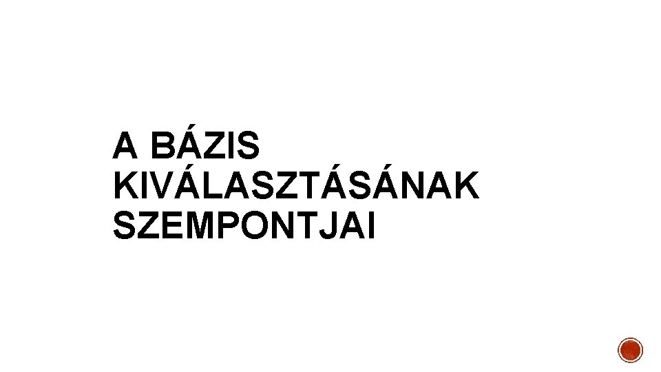 A BÁZIS KIVÁLASZTÁSÁNAK SZEMPONTJAI 