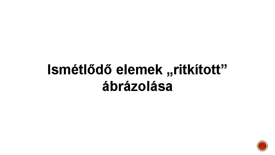 Ismétlődő elemek „ritkított” ábrázolása 