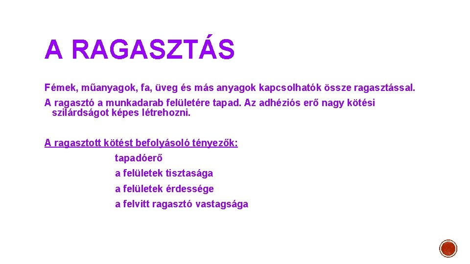 A RAGASZTÁS Fémek, műanyagok, fa, üveg és más anyagok kapcsolhatók össze ragasztással. A ragasztó