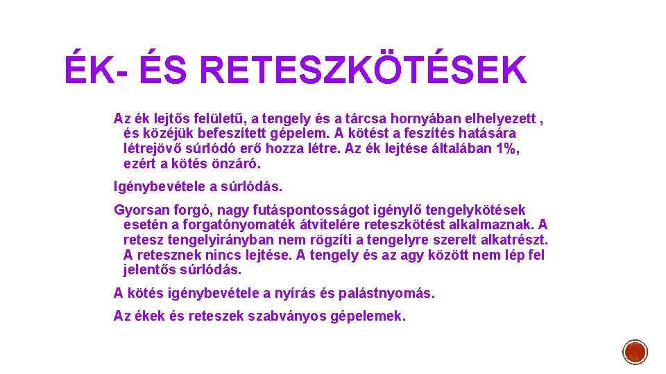 ÉK- ÉS RETESZKÖTÉSEK Az ék lejtős felületű, a tengely és a tárcsa hornyában elhelyezett