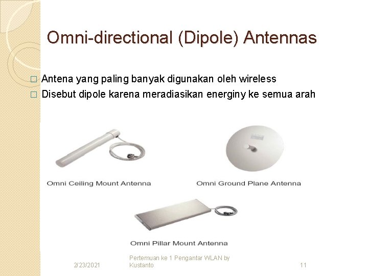 Omni-directional (Dipole) Antennas Antena yang paling banyak digunakan oleh wireless � Disebut dipole karena