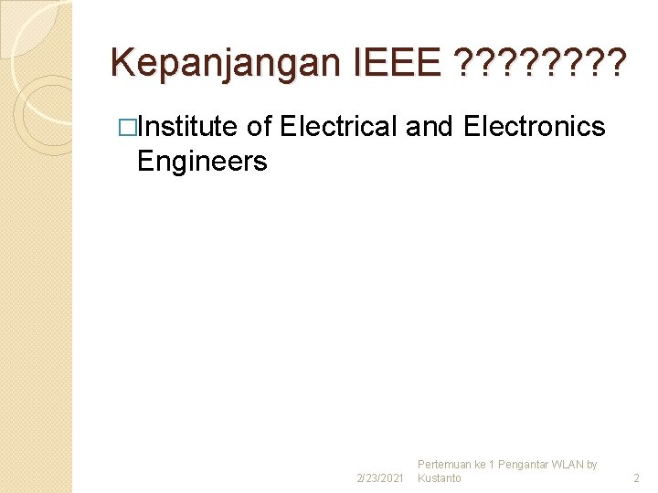 Kepanjangan IEEE ? ? ? ? �Institute of Electrical and Electronics Engineers 2/23/2021 Pertemuan