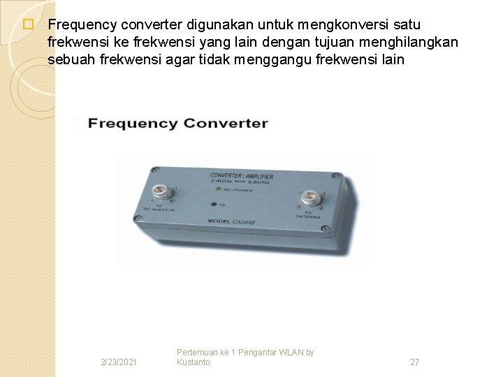 o Frequency converter digunakan untuk mengkonversi satu frekwensi ke frekwensi yang lain dengan tujuan