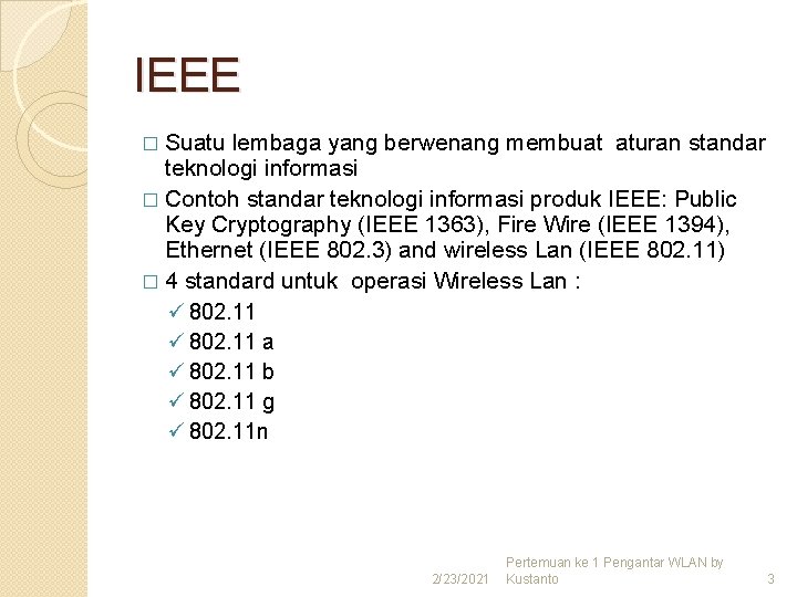 IEEE � Suatu lembaga yang berwenang membuat aturan standar teknologi informasi � Contoh standar