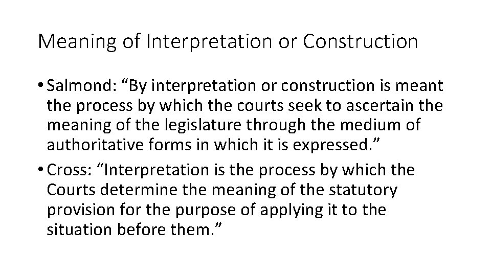 Meaning of Interpretation or Construction • Salmond: “By interpretation or construction is meant the