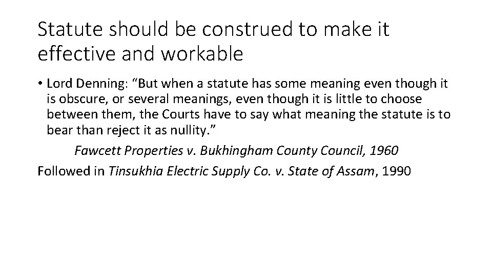 Statute should be construed to make it effective and workable • Lord Denning: “But