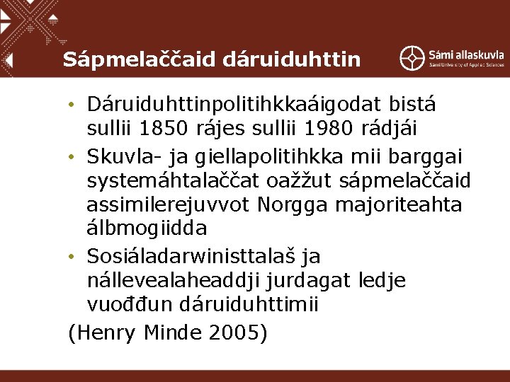 Sápmelaččaid dáruiduhttin • Dáruiduhttinpolitihkkaáigodat bistá sullii 1850 rájes sullii 1980 rádjái • Skuvla- ja