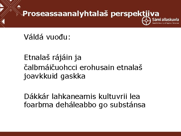 Proseassaanalyhtalaš perspektiiva Váldá vuođu: Etnalaš rájáin ja čalbmáičuohcci erohusain etnalaš joavkkuid gaskka Dákkár lahkaneamis