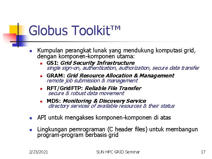 Globus Toolkit™ n Kumpulan perangkat lunak yang mendukung komputasi grid, dengan komponen-komponen utama: n