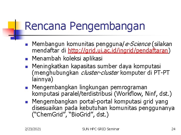 Rencana Pengembangan n n Membangun komunitas pengguna/e-Science (silakan mendaftar di http: //grid. ui. ac.