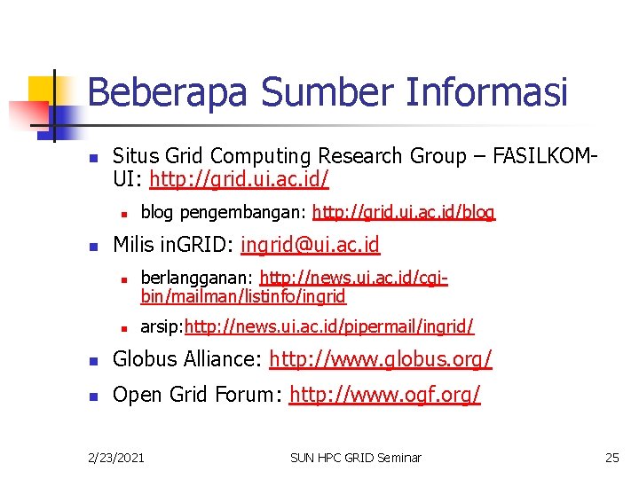 Beberapa Sumber Informasi n Situs Grid Computing Research Group – FASILKOMUI: http: //grid. ui.