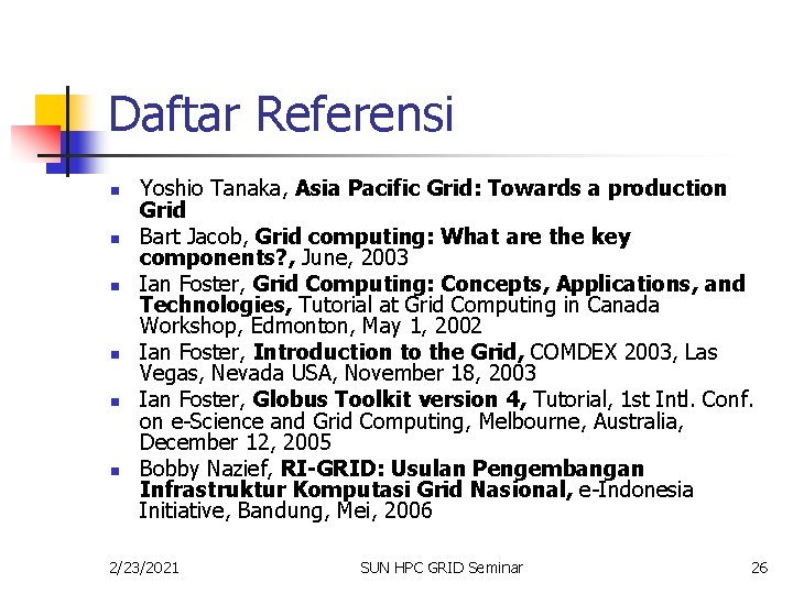 Daftar Referensi n n n Yoshio Tanaka, Asia Pacific Grid: Towards a production Grid