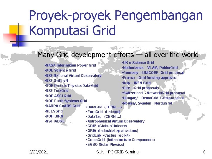 Proyek-proyek Pengembangan Komputasi Grid Many Grid development efforts — all over the world •