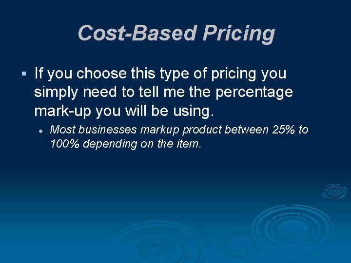 Cost-Based Pricing § If you choose this type of pricing you simply need to