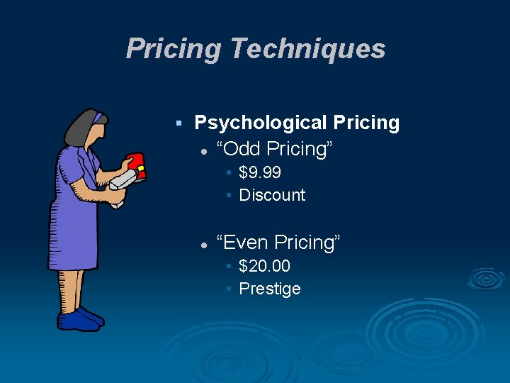Pricing Techniques § Psychological Pricing l “Odd Pricing” • $9. 99 • Discount l