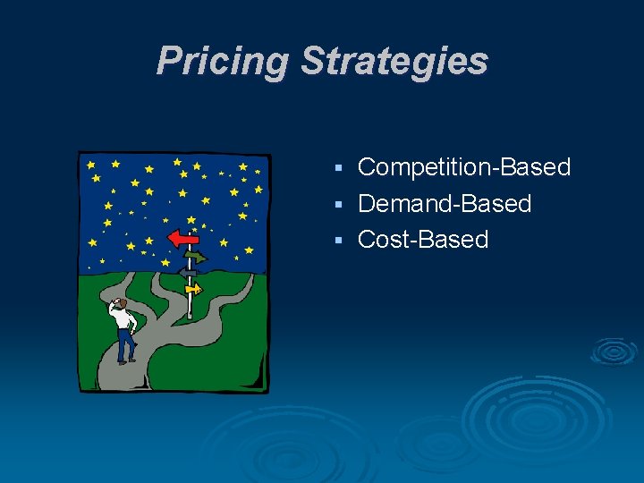 Pricing Strategies Competition-Based § Demand-Based § Cost-Based § 