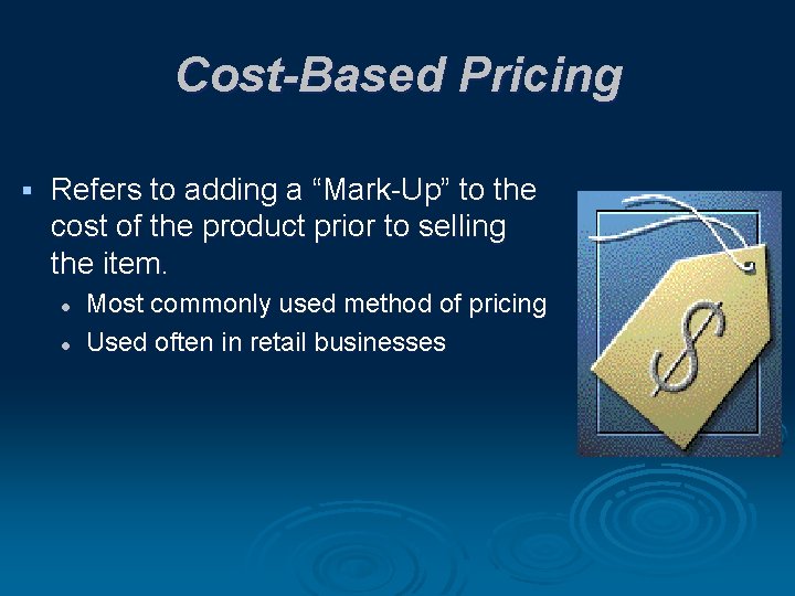 Cost-Based Pricing § Refers to adding a “Mark-Up” to the cost of the product