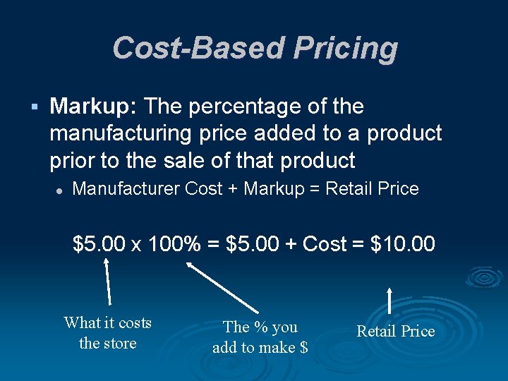 Cost-Based Pricing § Markup: The percentage of the manufacturing price added to a product