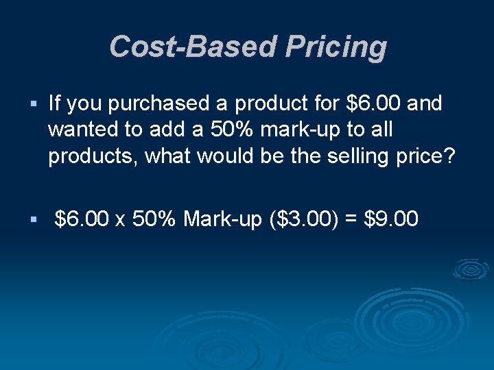Cost-Based Pricing § § If you purchased a product for $6. 00 and wanted