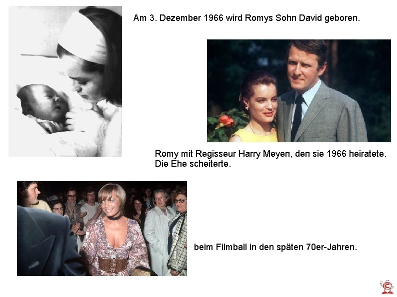 Am 3. Dezember 1966 wird Romys Sohn David geboren. Romy mit Regisseur Harry Meyen,