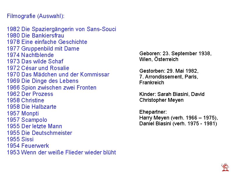 Filmografie (Auswahl): 1982 Die Spaziergängerin von Sans-Souci 1980 Die Bankiersfrau 1978 Eine einfache Geschichte