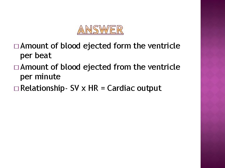 � Amount of blood ejected form the ventricle per beat � Amount of blood