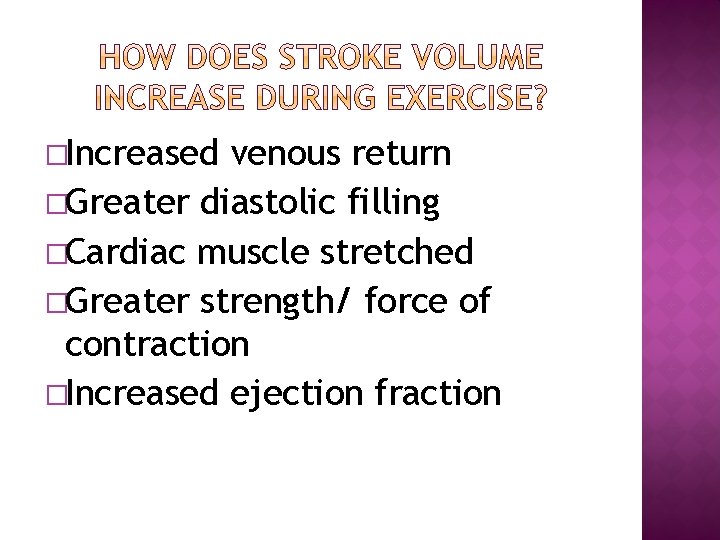 �Increased venous return �Greater diastolic filling �Cardiac muscle stretched �Greater strength/ force of contraction