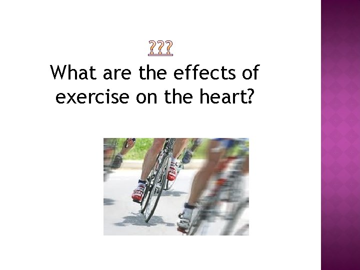 What are the effects of exercise on the heart? 