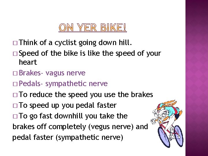 � Think of a cyclist going down hill. � Speed of the bike is