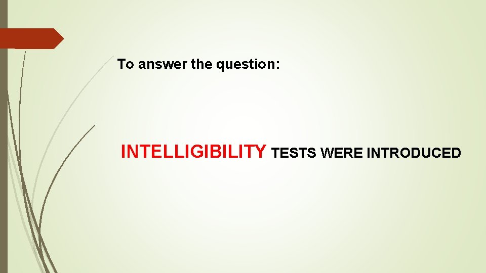 To answer the question: INTELLIGIBILITY TESTS WERE INTRODUCED 