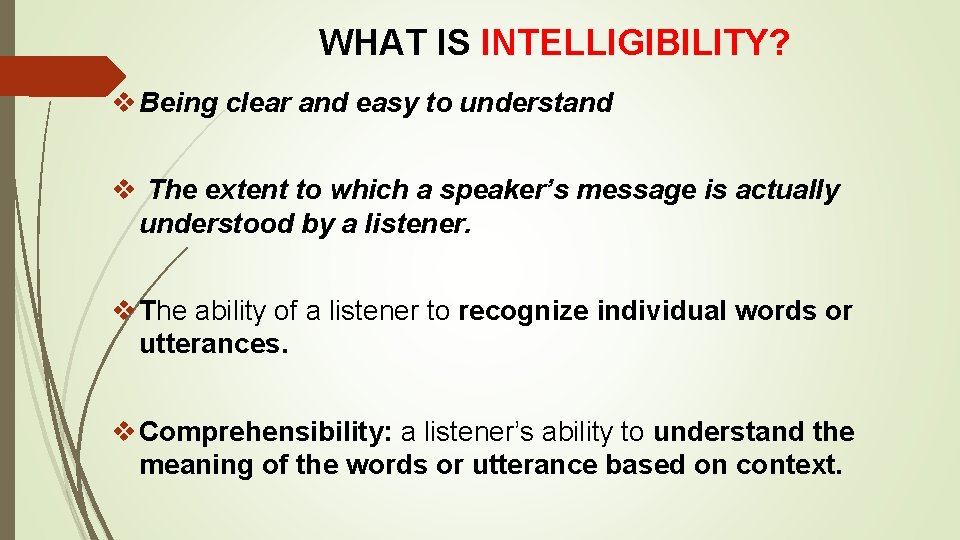 WHAT IS INTELLIGIBILITY? v Being clear and easy to understand v The extent to