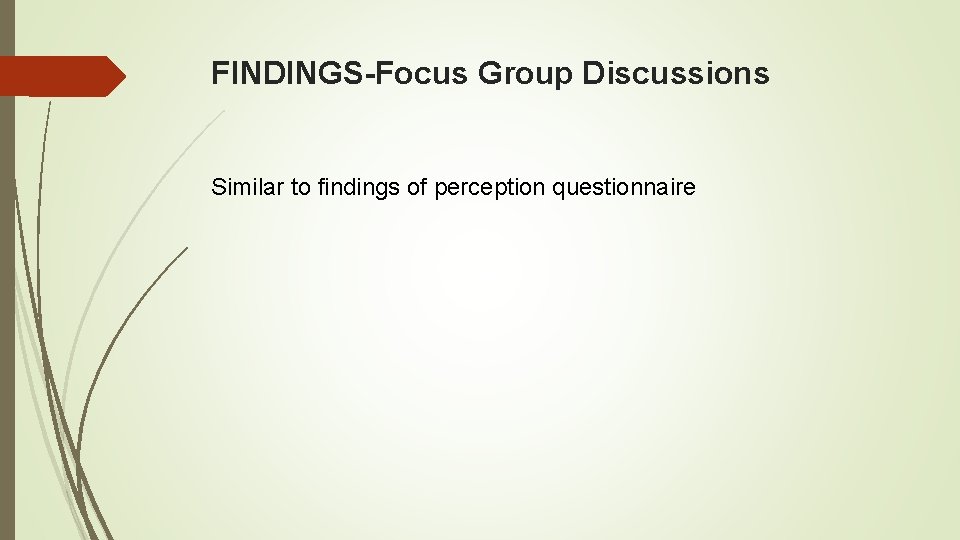 FINDINGS-Focus Group Discussions Similar to findings of perception questionnaire 