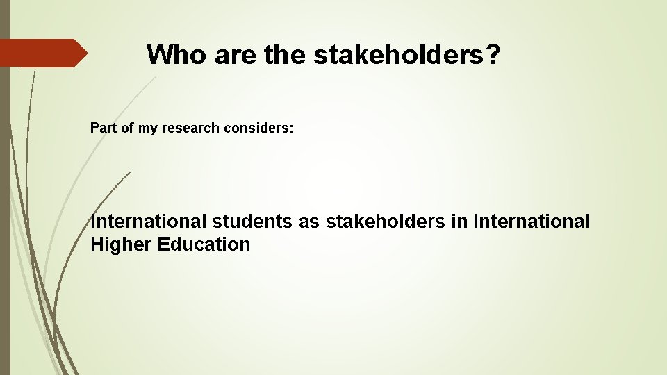 Who are the stakeholders? Part of my research considers: International students as stakeholders in