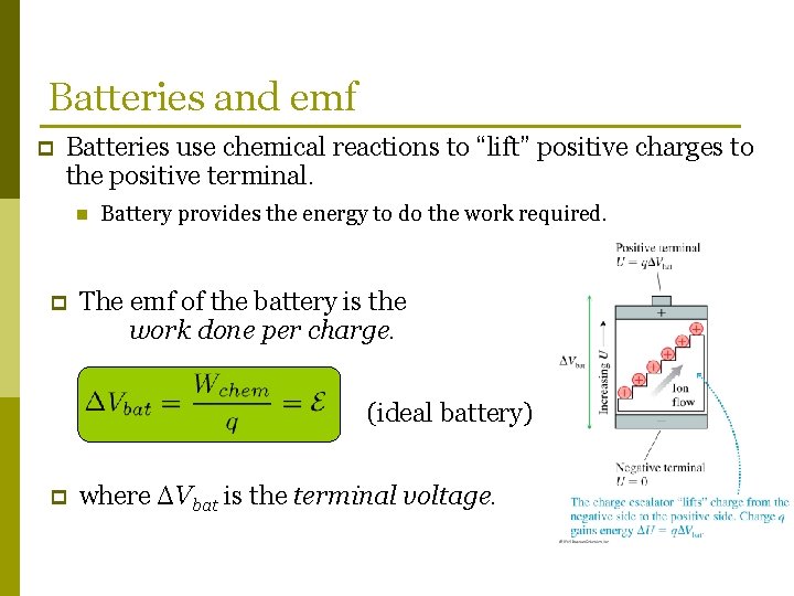 Batteries and emf p Batteries use chemical reactions to “lift” positive charges to the