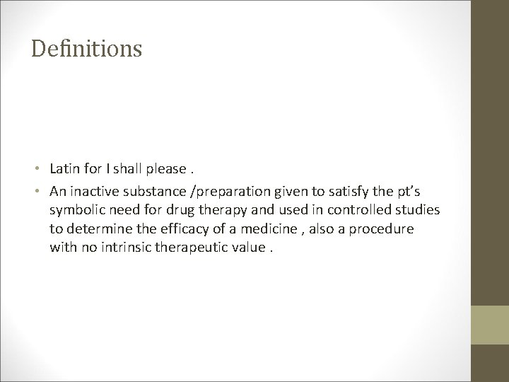 Definitions • Latin for I shall please. • An inactive substance /preparation given to