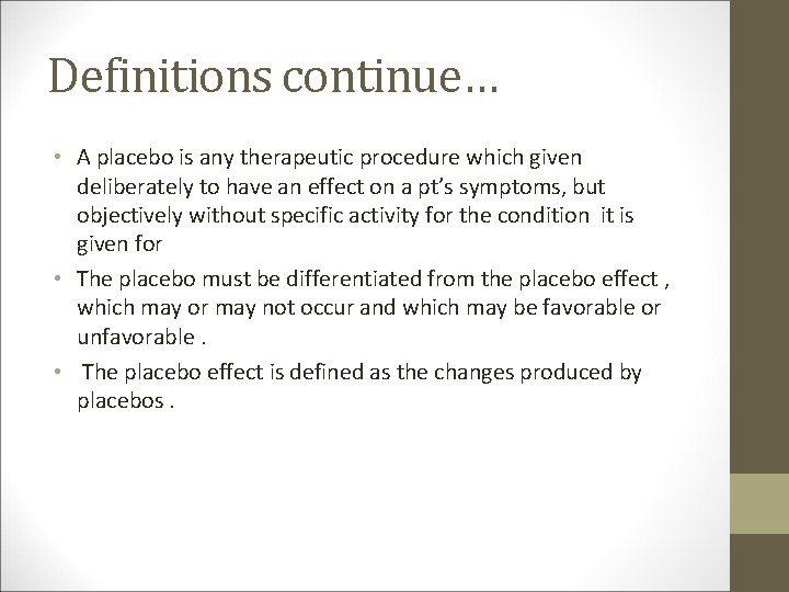 Definitions continue… • A placebo is any therapeutic procedure which given deliberately to have
