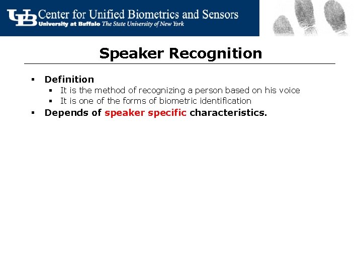 Speaker Recognition § Definition § It is the method of recognizing a person based