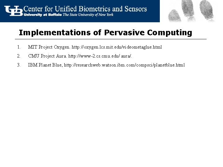 Implementations of Pervasive Computing 1. MIT Project Oxygen. http: //oxygen. lcs. mit. edu/videometaglue. html