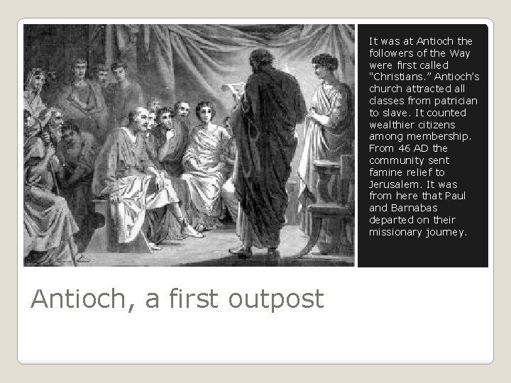 It was at Antioch the followers of the Way were first called “Christians. ”