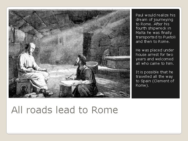 Paul would realize his dream of journeying to Rome. After his fourth shipwreck in