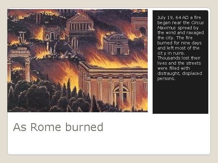 July 19, 64 AD a fire began near the Circus Maximus spread by the