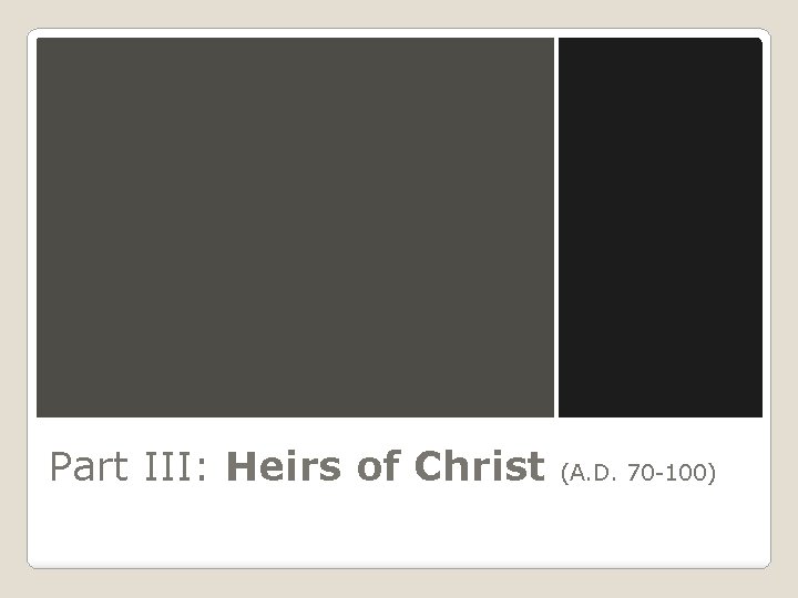 Part III: Heirs of Christ (A. D. 70 -100) 