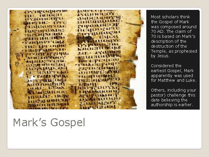 Most scholars think the Gospel of Mark was composed around 70 AD. The claim